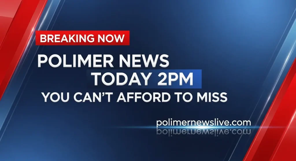 Breaking Now: Polimer News Live Today 2PM You Can’t Afford to Miss
