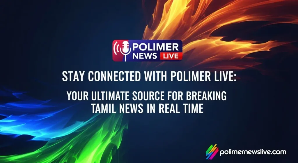 Stay Connected with Polimer Live: Your Ultimate Source for Breaking Tamil News in Real Time