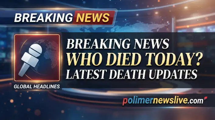Breaking News Who Died Today? Latest Death Updates Breaking News Who Died Today